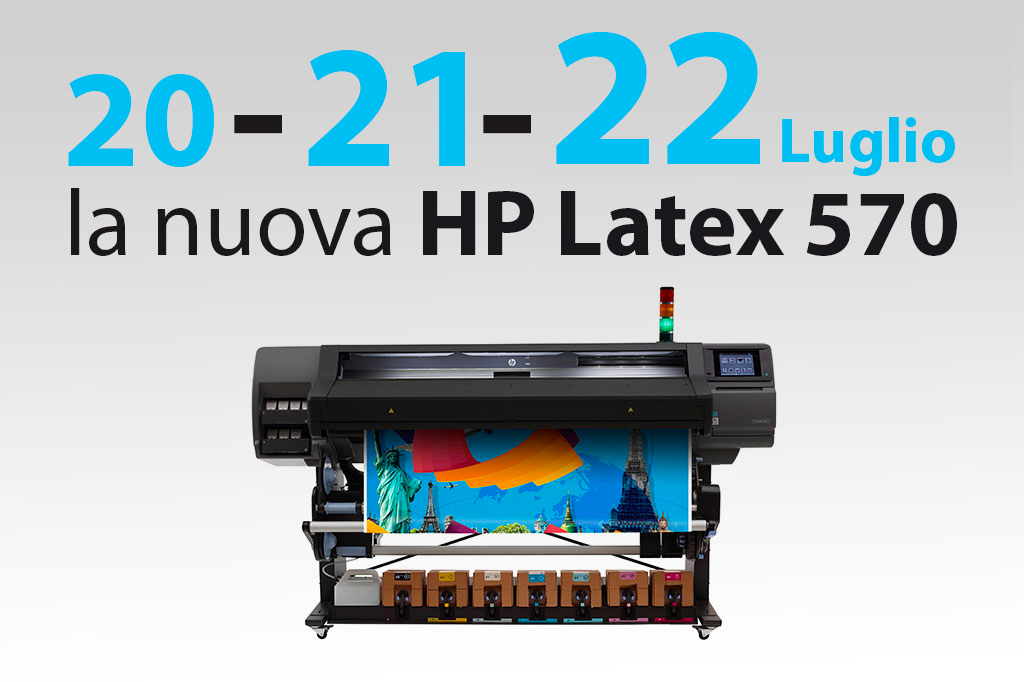 La nuova HP Latex 570 in dimostrazione 20 - 21 - 22 Luglio 2016